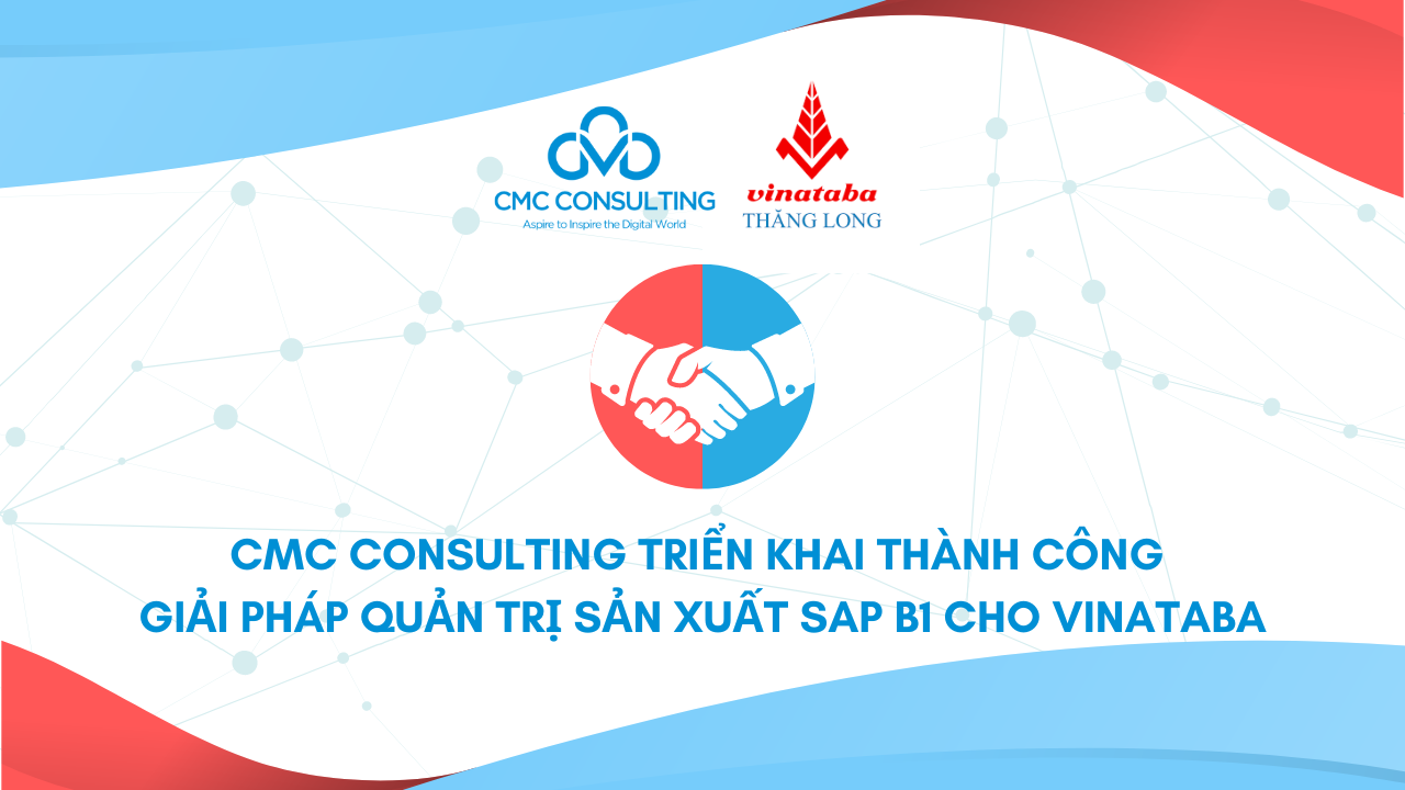 CMC Consulting triển khai thành công Giải pháp Quản trị sản xuất SAP B1 cho Vinataba