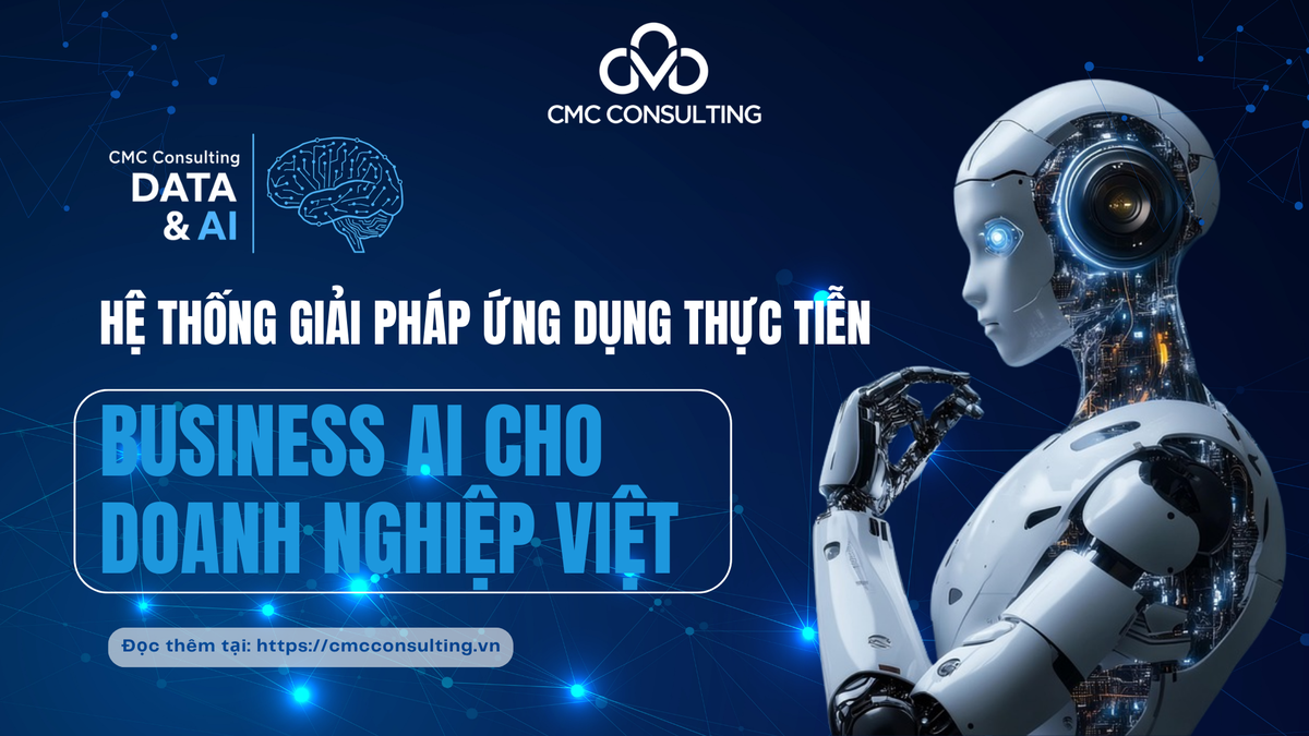 PRACTICAL BUSINESS AI SOLUTIONS FOR VIETNAMESE ENTERPRISES FROM CMC CONSULTING